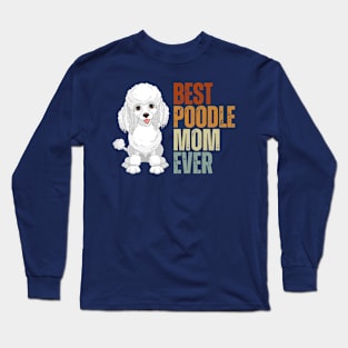 Vintage Best Poodle Mom Ever Funny Puppy Poodle Dog Lover Long Sleeve T-Shirt